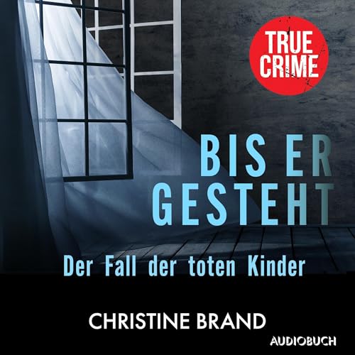 Bis er gesteht: Der Fall der toten Kinder