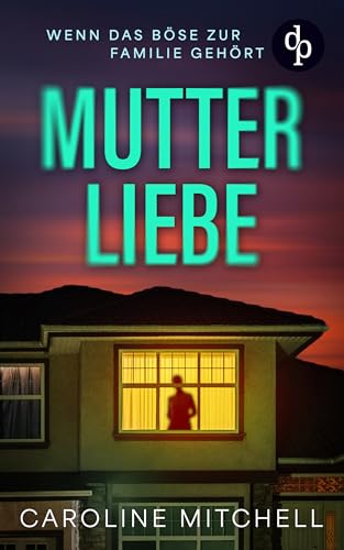 Mutterliebe | Der atemraubende erste Band der Thriller-Reihe über menschliche Abgründe: Wenn das Böse zur Familie gehört (Ein Fall für DI Amy Winters 1)