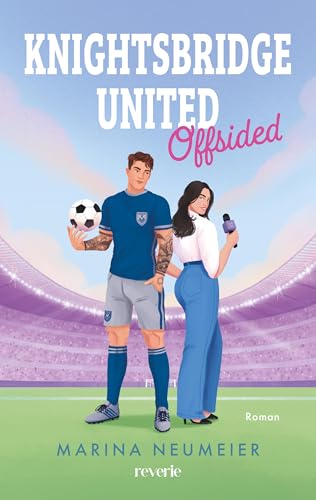 Knightsbridge United: Offsided | Britischer Fußball trifft auf High Society | Fake Dating-Sports Romance | Für Fans von Elle Kennedy und Hannah Grace | Starke Protagonistin (London News 1)