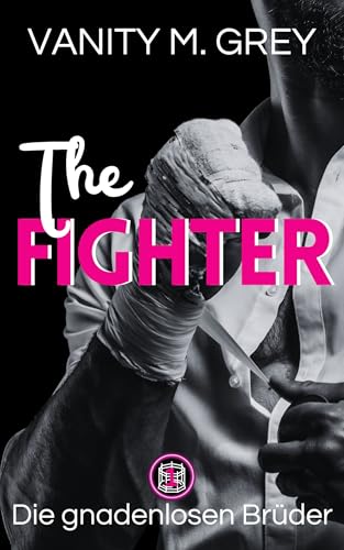 The Fighter: MMA-Romance (Die gnadenlosen Brüder (MMA-Romance) 1)