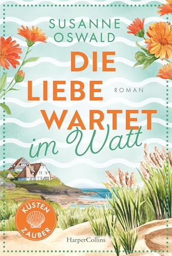 Die Liebe wartet im Watt: Roman | Zurück im Küstenstädtchen Kiekersum | Wunderbarer Strickwohlfühlroman inklusive Anleitungen von SPIEGEL-Bestsellerautorin Susanne Oswald (Küstenzauber 2)