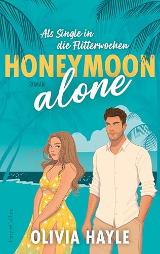 Honeymoon alone: Als Single in die Flitterwochen | DIE Sommerlektüre! | Eine Romance zum Wegträumen an den Strand von Barbados | Grumpy x Sunshine und Fake-Dating