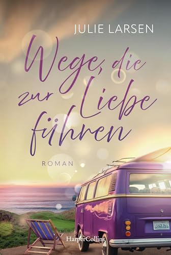 Wege, die zur Liebe führen: Die Liebe ist das Ziel: Eine einfühlsame, romantische Liebesgeschichte in der weiten Wildnis Irlands | Der neuste Roman von Julie Larsen