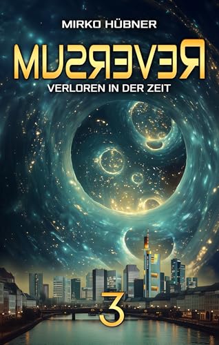 Reversum: Verloren in der Zeit (Band 3 der Reversum-Trilogie, Auftakt zu einer Zeitreise-Saga)