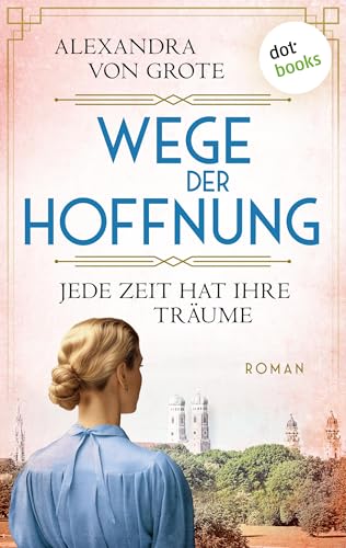 Wege der Hoffnung - Jede Zeit hat ihre Träume: Roman: Wege der Hoffnung 2 | Eine mitreißende Familiensaga in den 50er Jahren