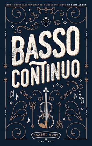 Basso Continuo: Eine Schicksalsfragmente-Kurzgeschichte in fünf Akten