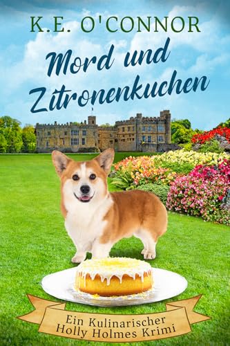 Mord und Zitronenkuchen (Ein Kulinarischer Holly Holmes Krimi 7)