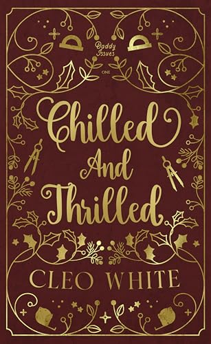 Chilled and Thrilled: A Forbidden, Best Friend's Dad, Holiday Novella (Daddy Issues Book 1)