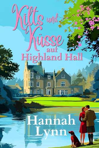 Kilts und Küsse auf Highland Hall: Eine süße schottische Highland Romanze (Die Highland Hall Serie 1)