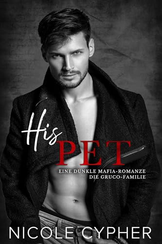 His Pet: Eine Dunkle Mafia-Romanze (Die Gruco-Familie 2)