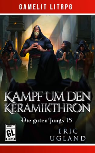 Kampf um den Keramikthron: Ein Fantasy-LitRPG/GameLit-Roman (Die guten Jungs 15)