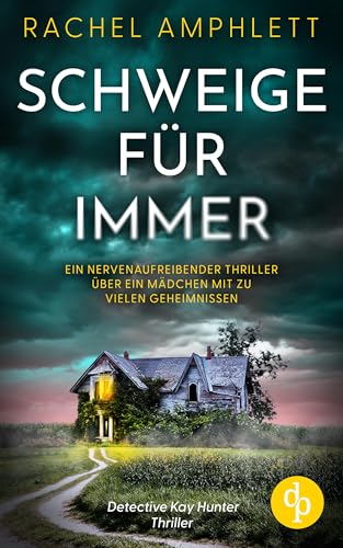 Schweige für immer: Ein nervenaufreibender Thriller über ein Mädchen mit zu vielen Geheimnissen (Ein Detective Kay Hunter Thriller 3)