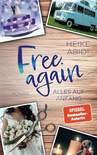 Free Again – Alles auf Anfang: Ein humorvoller Liebesroman von Bestsellerautorin Heike Abidi