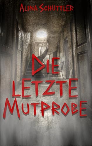Die letzte Mutprobe: Eine Horror-Kurzgeschichte