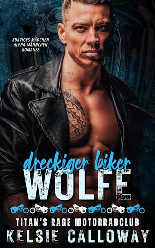 Dreckiger Biker Wolfe: Kurviges Mädchen Alpha-Männchen Romanze (Titan's Rage Motorradclub 4)