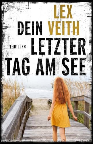 Dein letzter Tag am See: Thriller (Dieke und Ehrenfels, Band 5)
