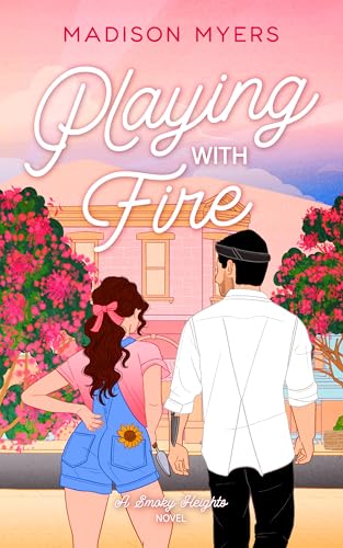 Playing With Fire: A Small Town, Chef Romance (Smoky Heights Book 3)