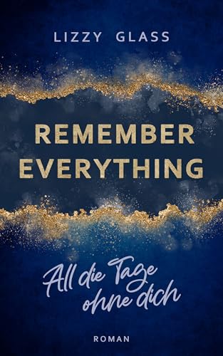 Remember Everything − All die Tage ohne dich: Roman | Dramatische New Adult Romance
