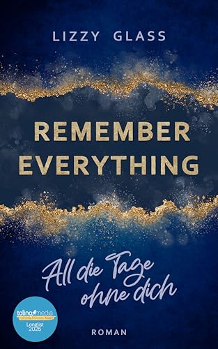 Remember Everything − All die Tage ohne dich: Roman | Dramatische New Adult Romance