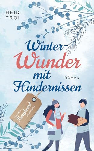 Winterwunder mit Hindernissen: Ein wundervoller Liebesroman – nicht nur zur Weihnachtszeit (Das kleine Berghotel am Wasserfall 1)