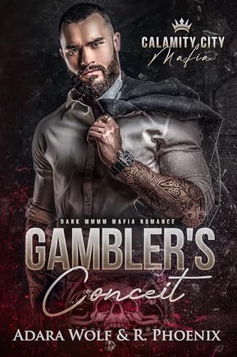 Gambler's Conceit: dark MMMM mafia romance (Calamity City Mafia Book 1)