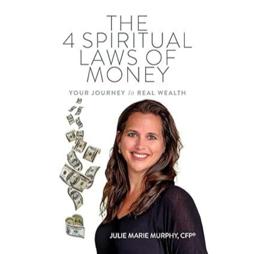 The 4 Spiritual Laws of Money: Your Journey to Real Wealth