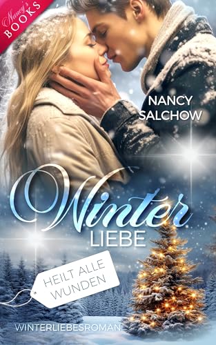 Winterliebe heilt alle Wunden: Winterliebesroman (Nancys Winter-Edition - Abgeschlossene Einzelromane)
