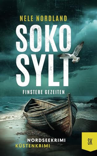 SOKO SYLT - Finstere Gezeiten: Nordseekrimi Küstenkrimi (Berger & Claasen ermitteln 3) (SYLT KRIMI, Band 3)