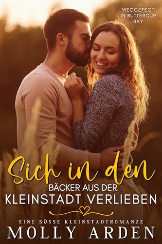 Sich In Den Bäcker Aus Der Kleinstadt Verlieben: Eine Süsse Kleinstadtromanze (Weggefegt in Buttercup Bay 2)