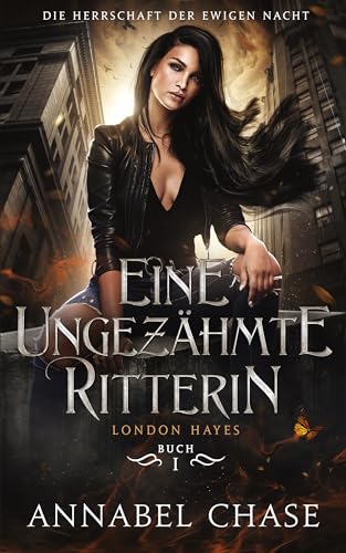 Eine ungezähmte Ritterin: London Hayes (Die Herrschaft der Ewigen Nacht 1)