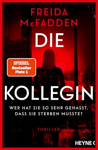 Die Kollegin – Wer hat sie so sehr gehasst, dass sie sterben musste?: Thriller – Der neue Thriller der Autorin des Weltbestsellers »Wenn sie wüsste« -