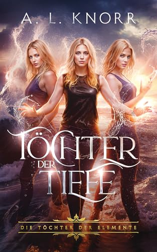 Töchter der Tiefe (Die Töchter der Elemente 18)