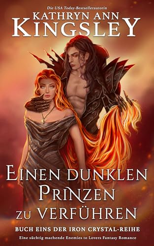 Einen dunklen Prinzen zu verführen: Eine süchtig machende Enemies to Lovers Fantasy Romance (Die Iron Crystal-Reihe 1)