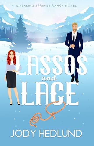 Lassos and Lace: A Sweet Contemporary Romance (Healing Springs Ranch Book 3)