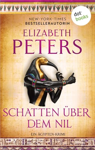 Schatten über dem Nil – oder: Die Schlange, das Krokodil und der Tod: Ein Ägypten-Krimi. Amelia Peabody 6