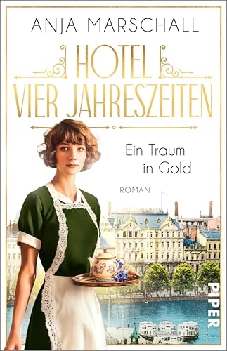 Hotel Vier Jahreszeiten – Ein Traum in Gold: Roman (Das Vier Jahreszeiten 1)