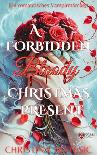 A Forbidden Bloody Christmas Present: Ein romantisches Vampirmärchen