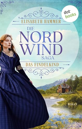 Die Nordwind-Saga – Das Findelkind: Roman | Die Norwegen-Saga, Band 1: Eine Geschichte voller Dramatik und Gefühl