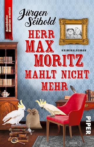 Herr Max Moritz mahlt nicht mehr: Kriminalroman | Humorvoller Cosy Crime über einen Buchhändler im Ermittlungsfieber (Lesen auf eigene Gefahr 5)