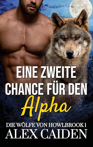 Eine zweite Chance für den Alpha: Ein Wolf-Gestaltwandler MM Instalove Kurzroman (Die Wölfe von Howlbrook 1)