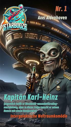 STARBOOZE – Band 1 – Kapitän Karl-Heinz - eine intergalaktische Weltraumkomödie (STARBOOZE - eine intergalaktische Weltraumkomödie)