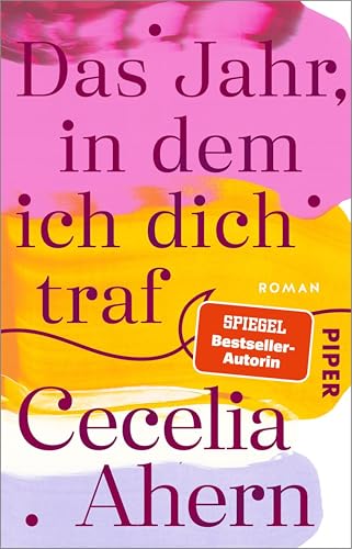 Das Jahr, in dem ich dich traf: Roman | Herzerwärmender Roman der SPIEGEL-Bestsellerautorin Cecelia Ahern!