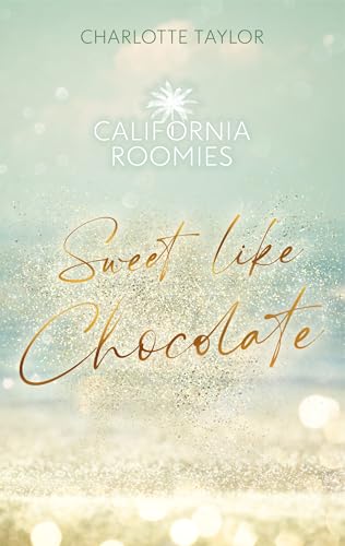 California Roomies – Sweet Like Chocolate: Eine köstlich-knisternde Kurzgeschichte.