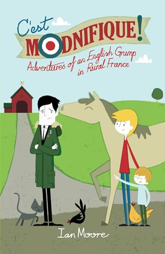C'est Modnifique!: Adventures of an English Grump in Rural France (English Edition)