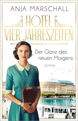 Hotel Vier Jahreszeiten – Der Glanz des neuen Morgens (Das Vier Jahreszeiten 2): Roman | Die Fortsetzung der hinreißenden Hotelsaga
