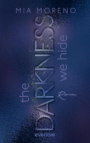 The Darkness We Hide (Dangerous Desires 2): Roman | Romance trifft Nervenkitzel | Spicy Romantic Suspense mit »Why choose«-Trope