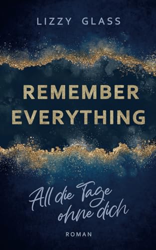 Remember Everything − All die Tage ohne dich: Roman | Dramatische New Adult Romance