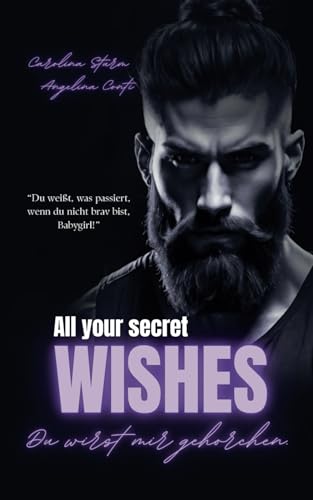 ALL YOUR SECRET WISHES: Du wirst mir gehorchen. (New York Mafia, Band 3)