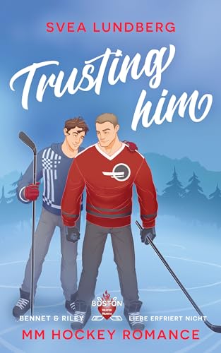 Trusting him - Liebe erfriert nicht: Bennet & Riley (MM Hockey Romance) (Boston Heated Hearts 1)