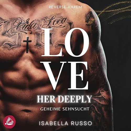 Love Her Deeply (Reverse Harem) - Geheime Sehnsucht